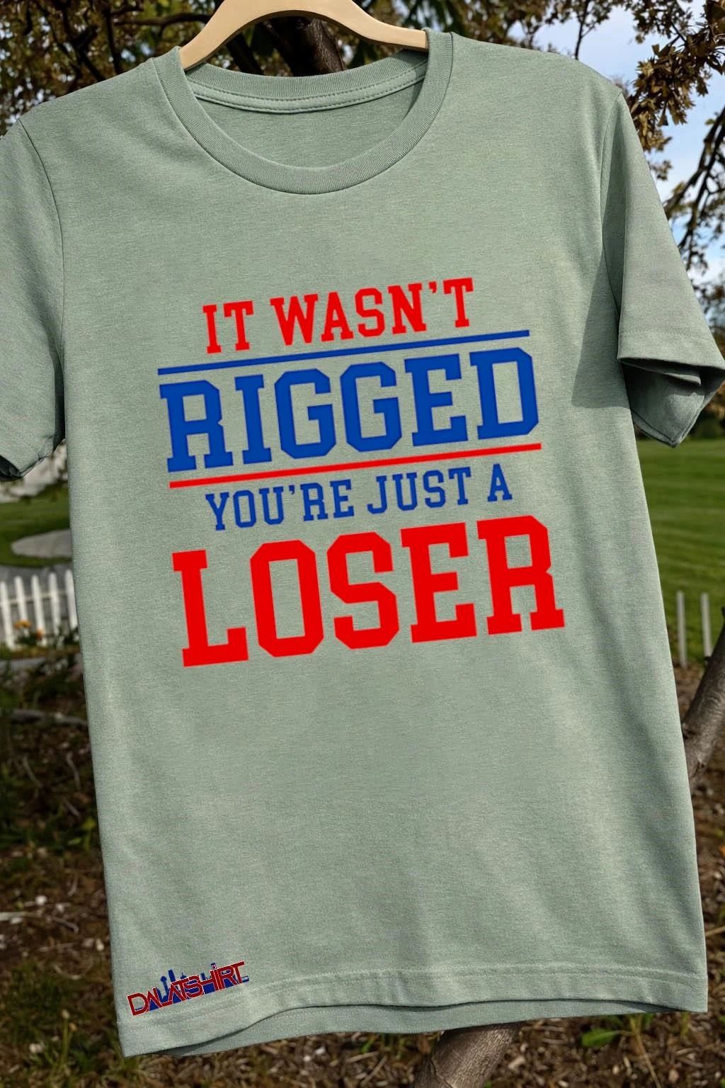 It wasn’t rigged you’re just a loser shirt