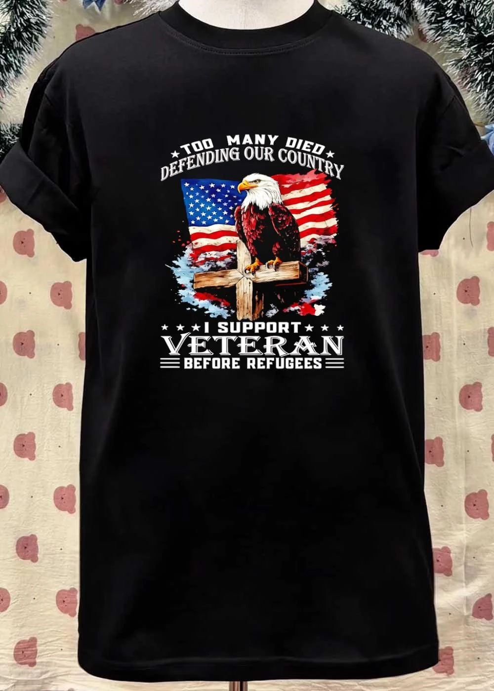 Too Many Died Defending Our Country I Support Veteran Before Refugees American Flag Bald Eagle Wooden Cross shirt