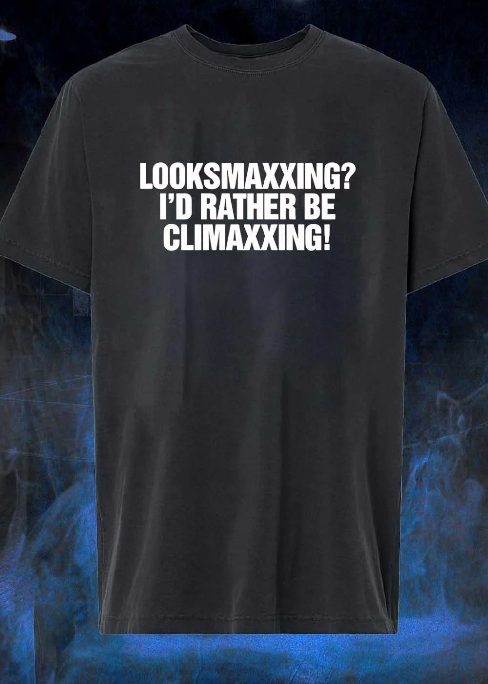 Looksmaxxing I Would Rather Be Climaxxing shirt