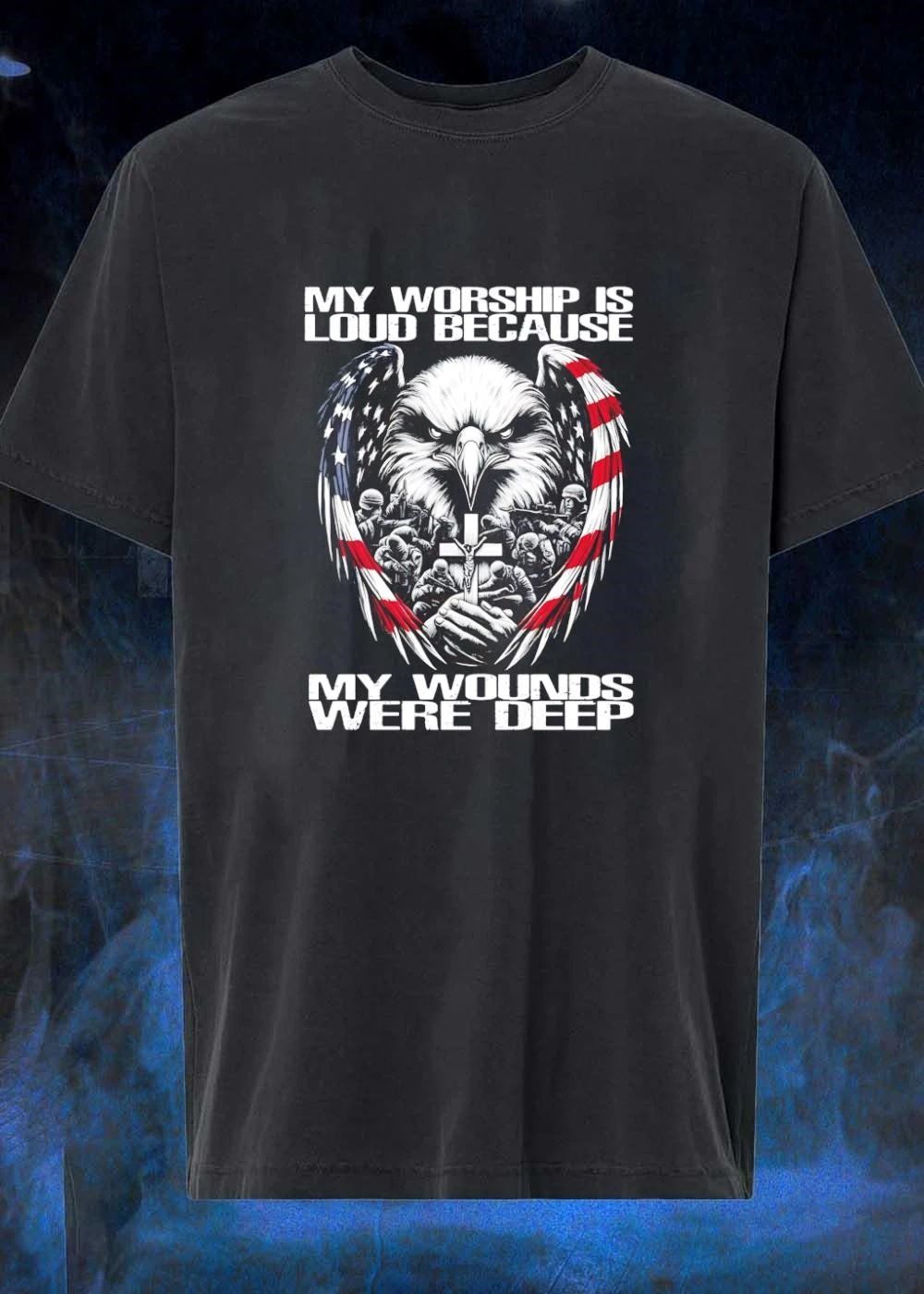 My Worship Is Loud Because My Wounds Were Deep American Eagle Soldiers Cross shirt