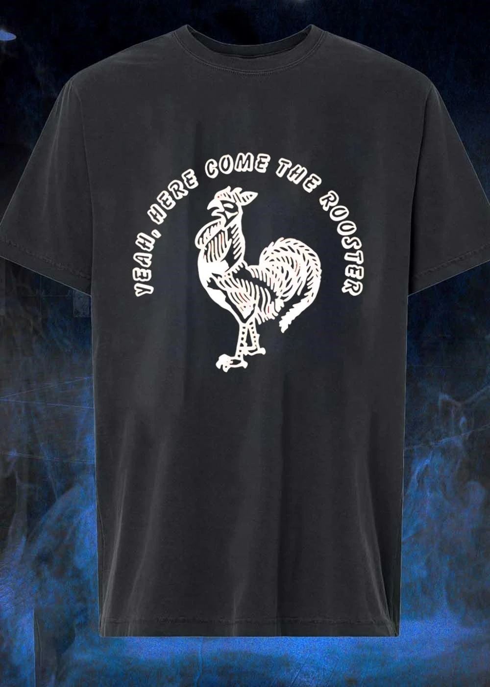 Yeah here come the Rooster shirt