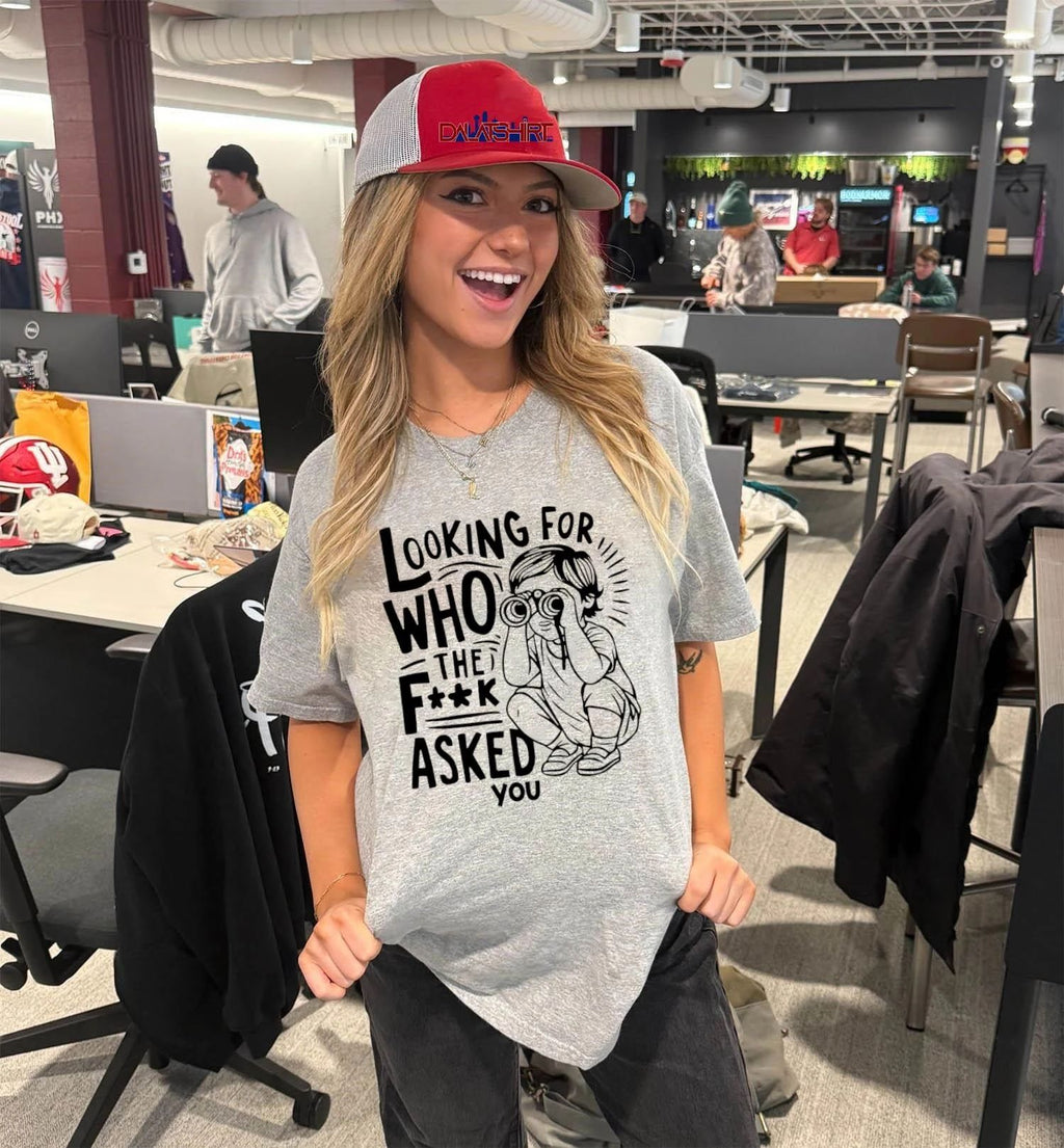 Looking For Who The Fuck Asked You shirt