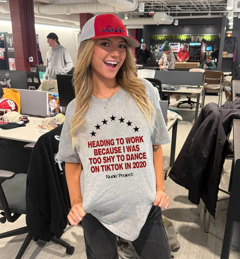 Heading to work because I was too shy to dance on tiktok in 2020 shirt