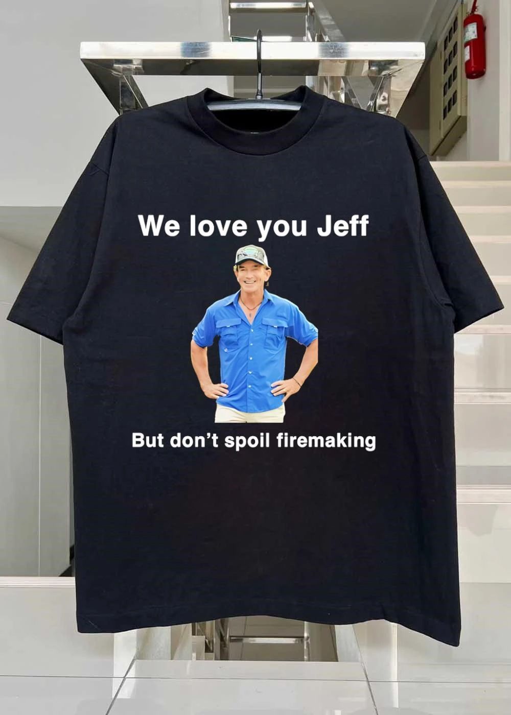 We Love You Jeff But Don’t Spoil Firemaking T-Shirt