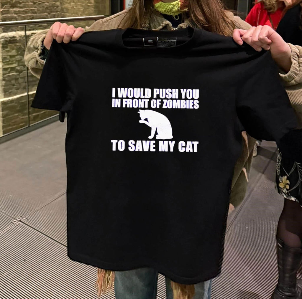 I Would Push You In Front Of Zombies To Save My Cat shirt