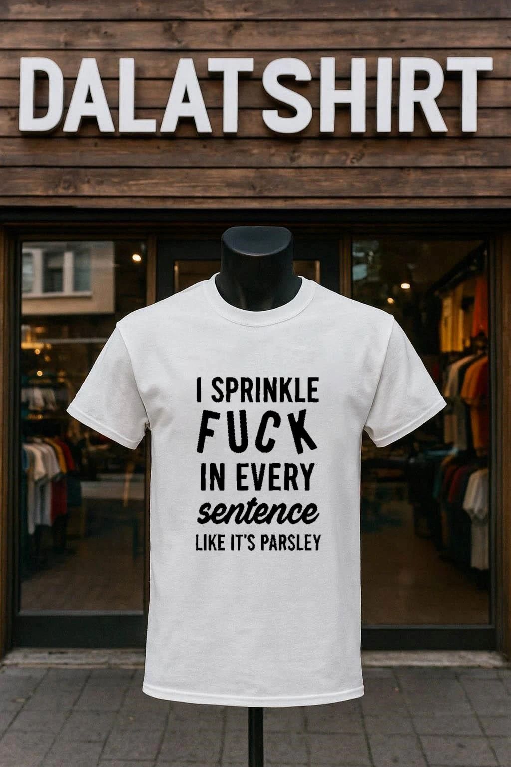 I Sprinkle Fuck In Every Sentence Like It’s Parsley shirt