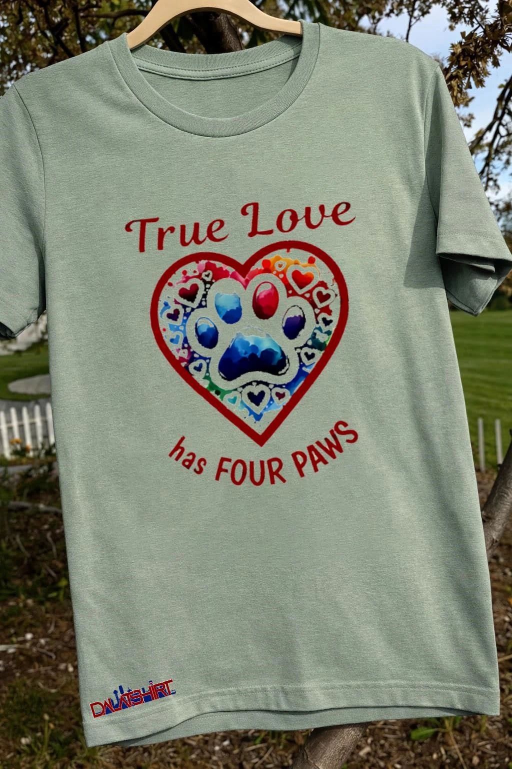 True Love has FOUR PAWS Dog Heart shirt