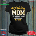 Original On Patrol Live #OPNation Mom Shirt