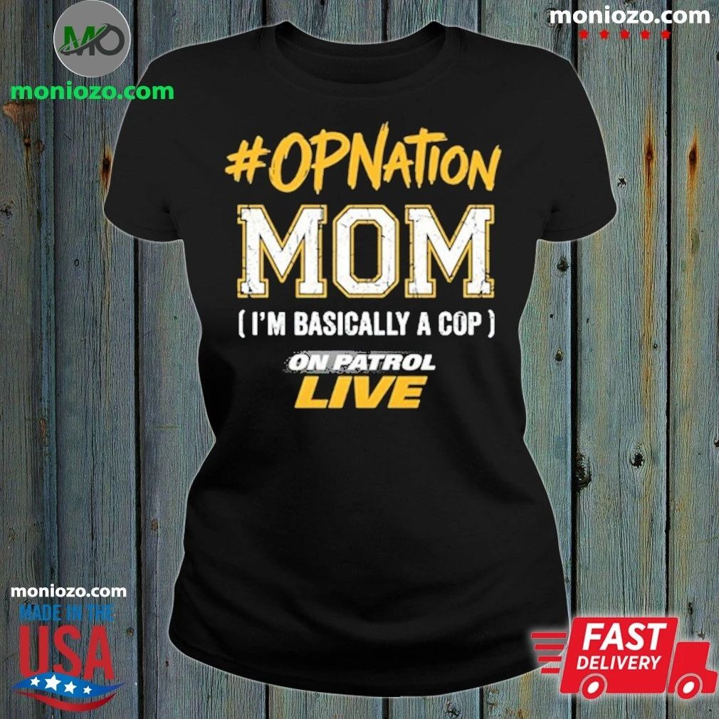 Original On Patrol Live #OPNation Mom Shirt