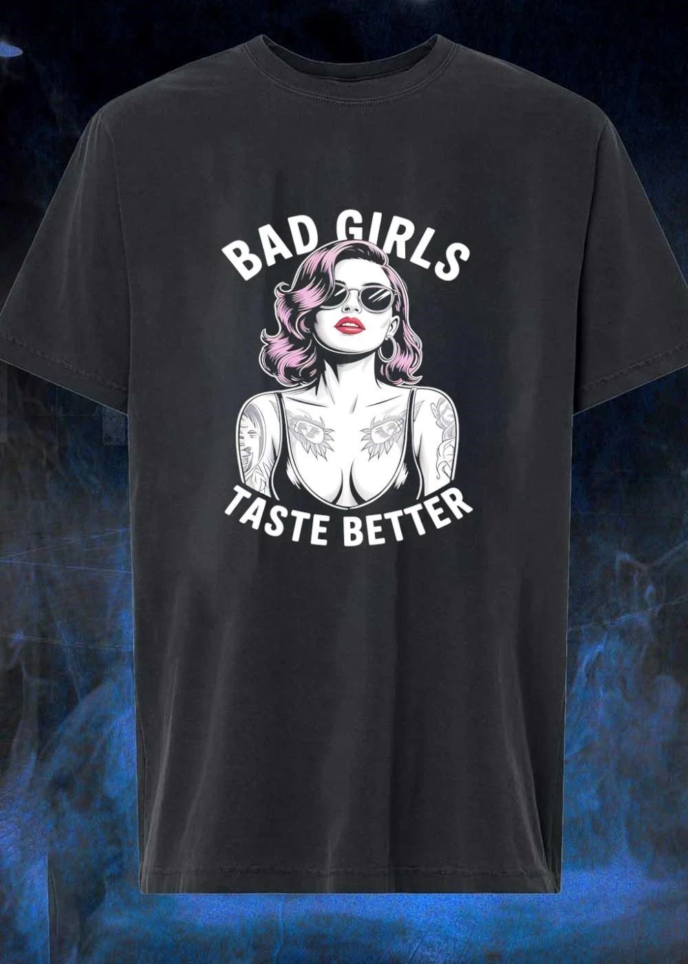 Bad Girls Taste Better Tattooed Woman With Sunglasses T-Shirt